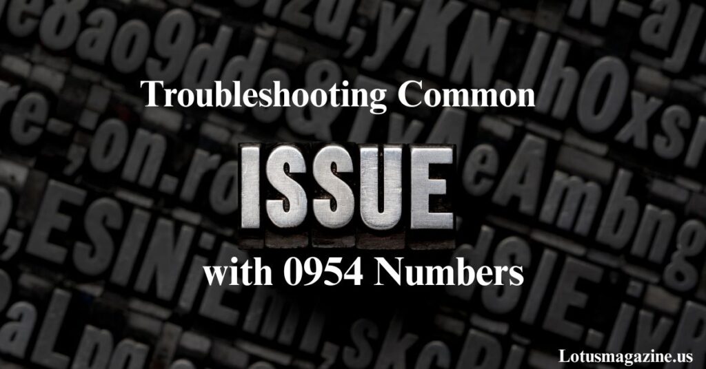 Troubleshooting Common Issues with 0954 Numbers