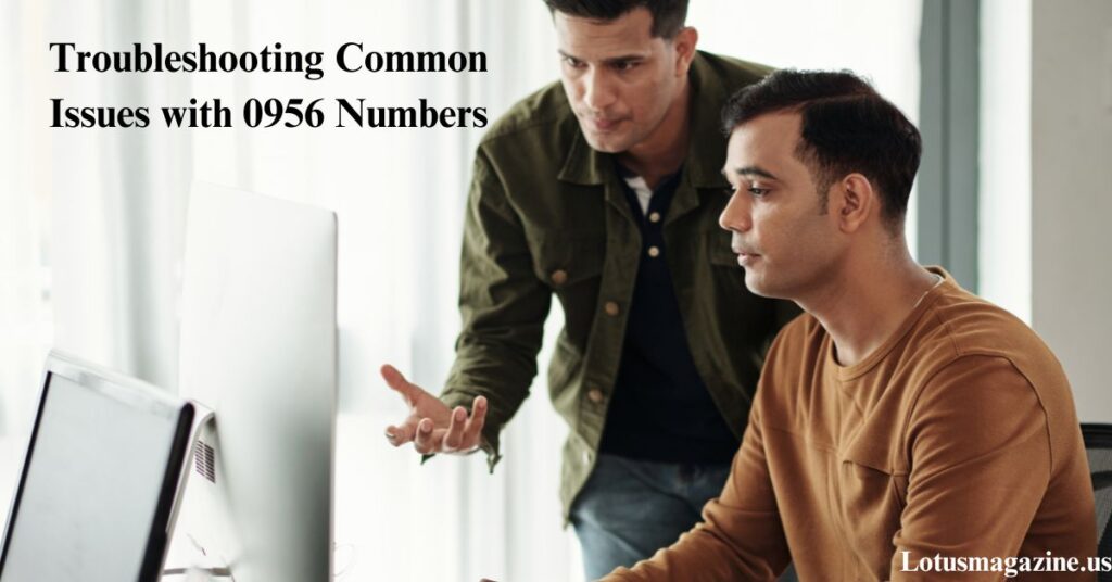 Troubleshooting Common Issues with 0956 Numbers